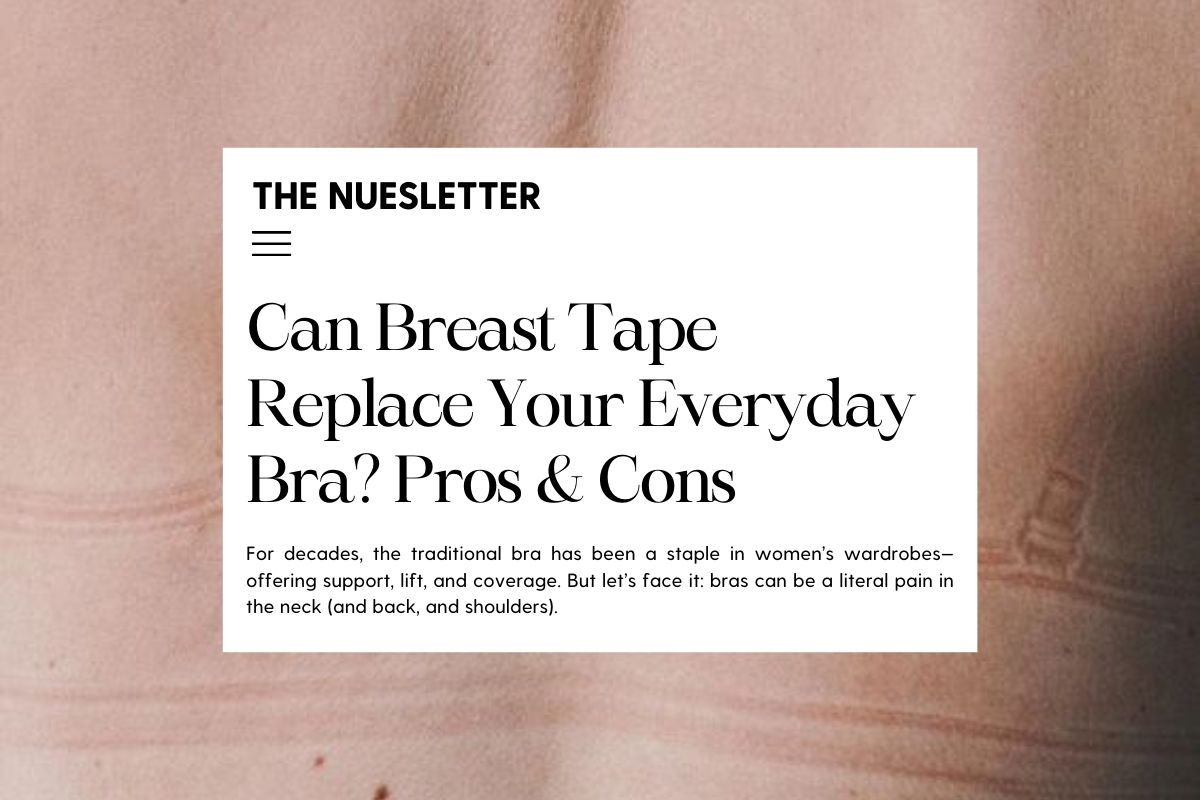 Can Breast Tape Replace Your Everyday Bra? Pros and Cons Nue Can Breast Tape Replace Your Everyday Bra? Pros and Cons Nue