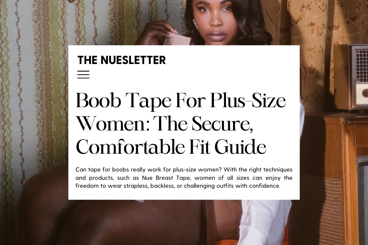 Boob Tape for Plus-Size Women: Tips for a Secure and Comfortable Fit – Nue